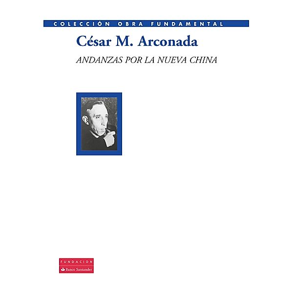 Andanzas por la nueva China / Colección Obra Fundamental, César M. Arconada