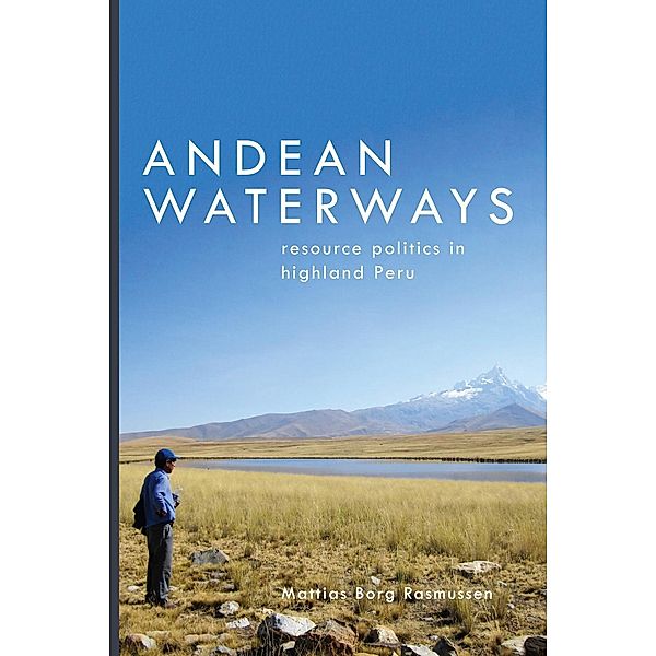 Andean Waterways / Culture, Place, and Nature, Mattias Borg Rasmussen