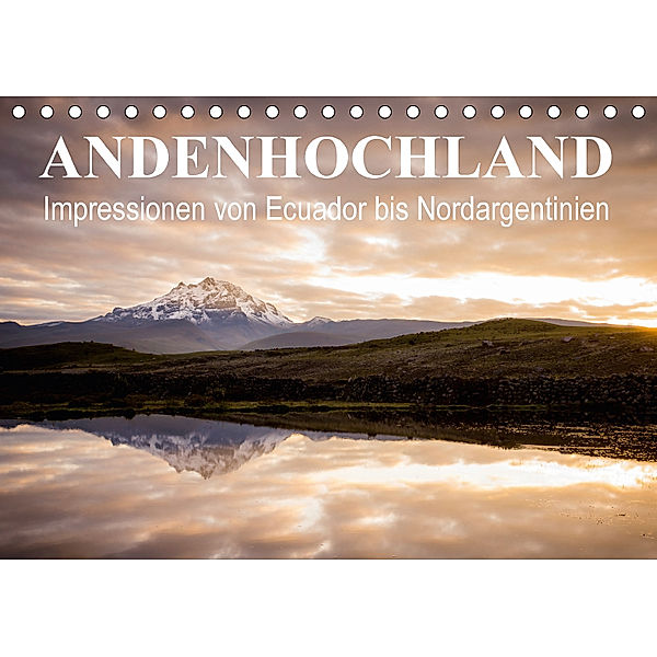 Andenhochland - Impressionen von Ecuador bis Nordargentinien (Tischkalender 2018 DIN A5 quer), Felix Schwab