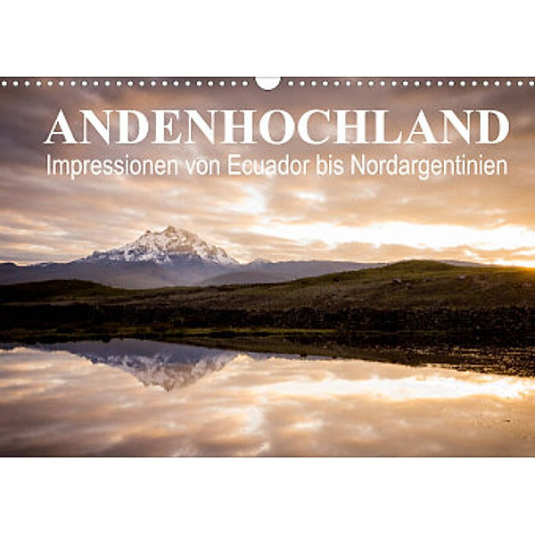 Andenhochland - Impressionen von Ecuador bis Nordargentinien (Wandkalender 2022 DIN A3 quer), Felix Schwab