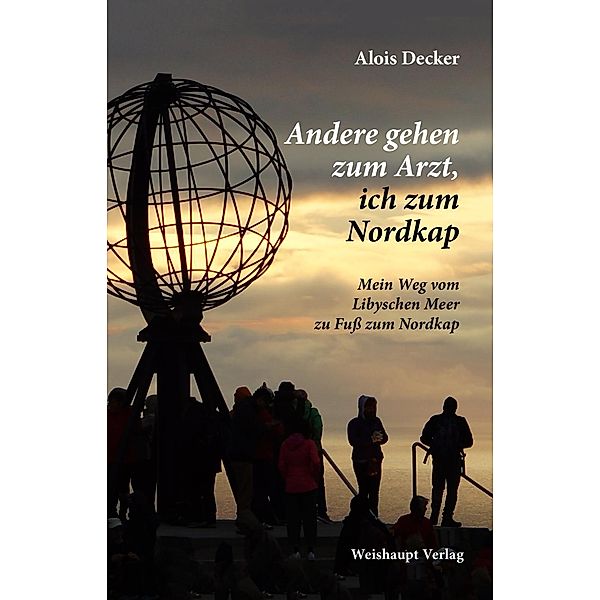 Andere gehen zum Arzt, ich zum Nordkap, Alois Decker