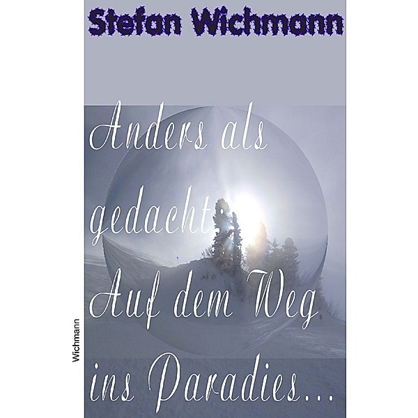 Anders als gedacht / Anders als gedacht: Auf dem Weg ins Paradies, Stefan Wichmann