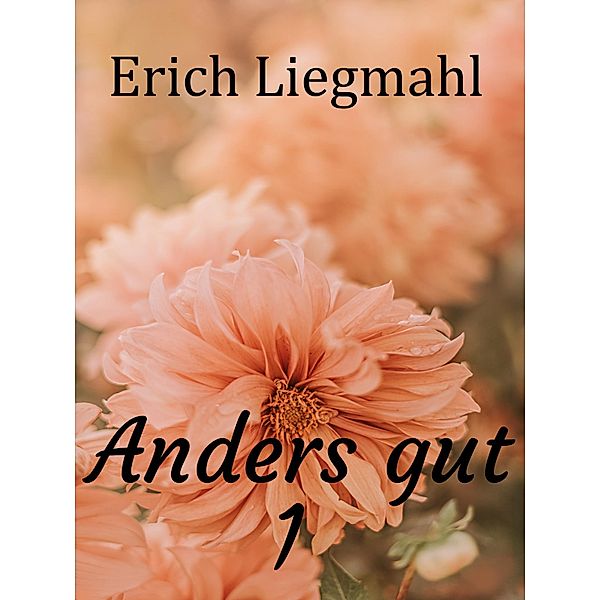 Anders gut 1 / Anders gut Bd.1, Erich Liegmahl
