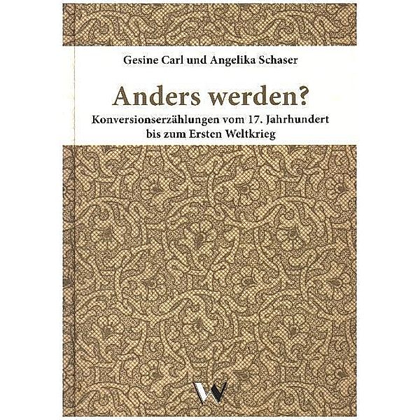 Anders werden? Konversionserzählungen vom 17. Jahrhundert bis zum Ersten Weltkrieg, Gesine Carl, Angelika Schaser