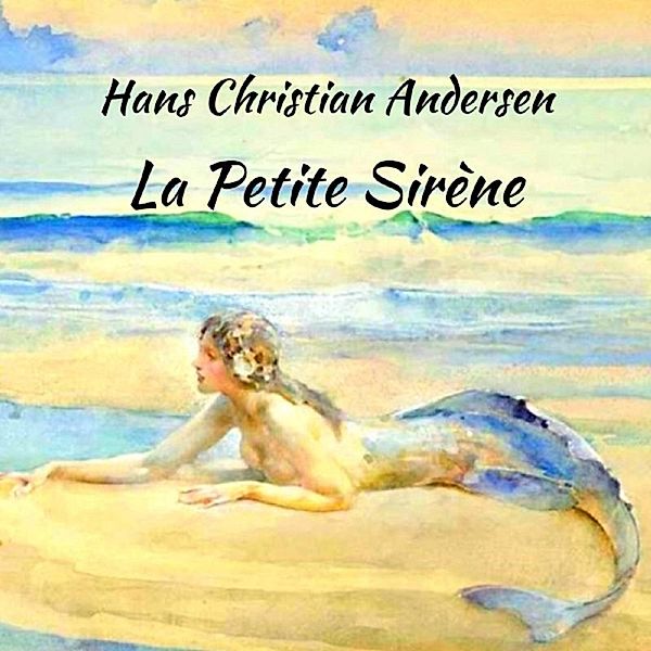 Andersen - La petite sirène, Hans Christian Andersen