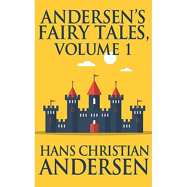 Andersen's Fairy Tales, Volume 1, Hans Christian Andersen