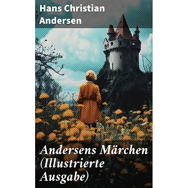 Andersens Märchen (Illustrierte Ausgabe), Hans Christian Andersen