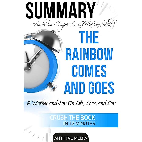 Anderson Cooper & Gloria Vanderbilt's The Rainbow Comes and Goes:  A Mother and Son On Life, Love, and Loss | Summary, AntHiveMedia