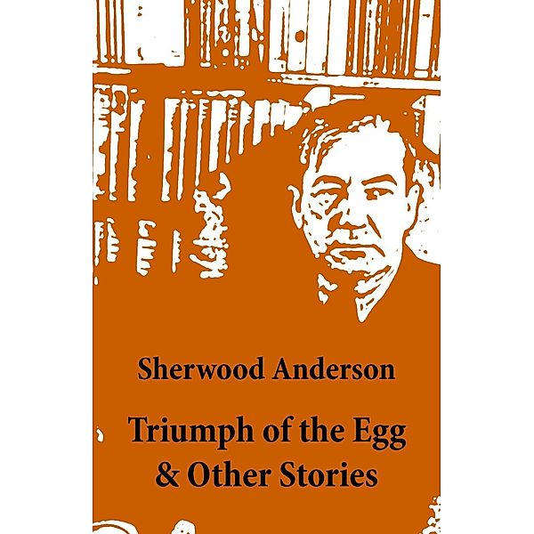 Anderson, S: Triumph of the Egg & Other Stories, Sherwood Anderson