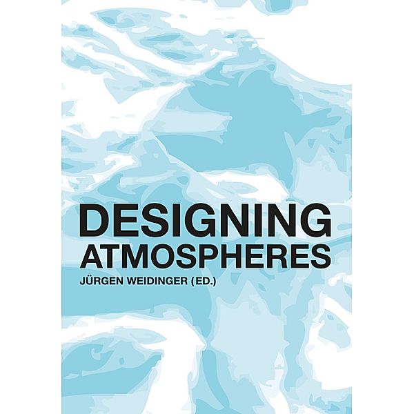 Andersson, S: Designing atmospheres, Stig L. Andersson, A. W. Faust, Kathryn Gustafson, Michael Hauskeller, Burkhard Meyer-Sickendiek, Andreas Rauh, Rainer Schönhammer, Sabine Schouten, Jürgen Weidinger