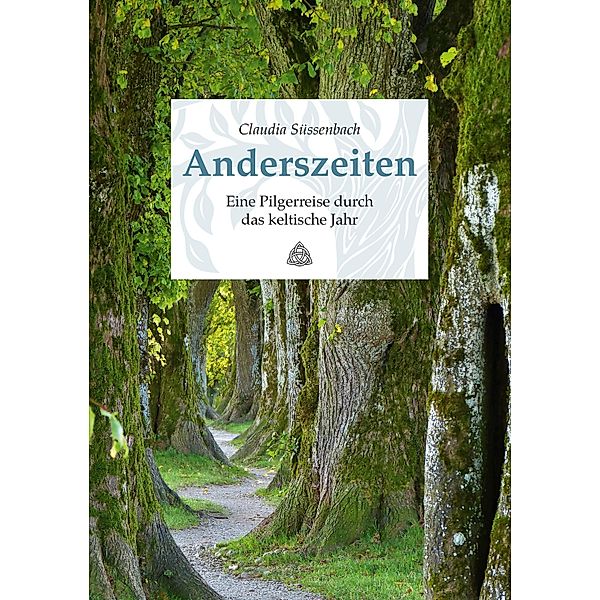 Anderszeiten. Eine Pilgerreise durch das keltische Jahr, Claudia Süssenbach