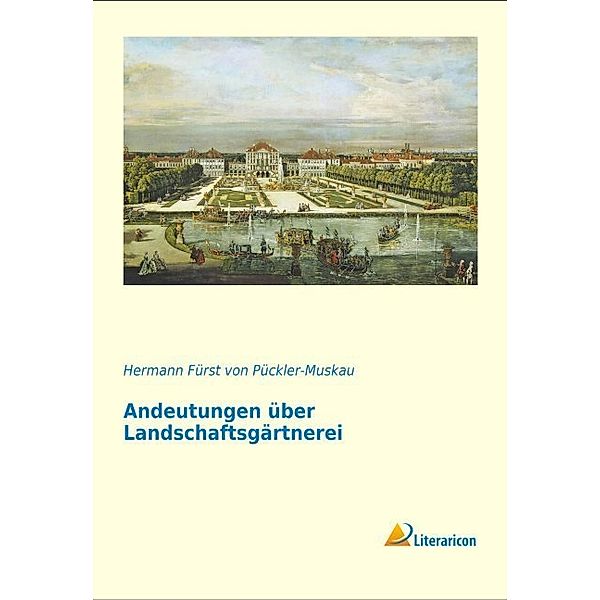 Andeutungen über Landschaftsgärtnerei, Hermann von Pückler-Muskau