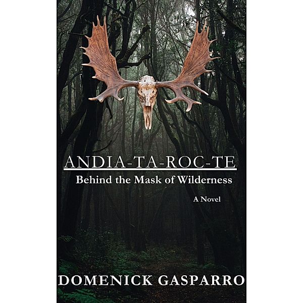 Andia-ta-roc-te: Behind the Mask of Wilderness, Domenick Gasparro