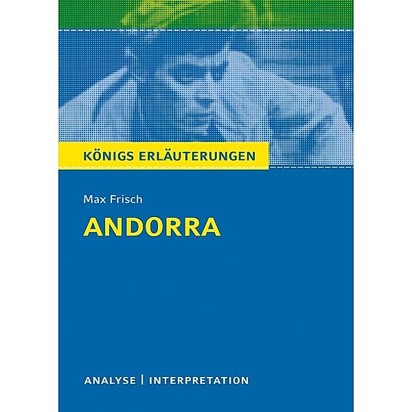 Andorra von Max Frisch. Textanalyse und Interpretation mit ausführlicher Inhaltsangabe und Abituraufgaben mit Lösungen. / Königs Erläuterungen Bd.145, Max Frisch, Bernd Matzkowski