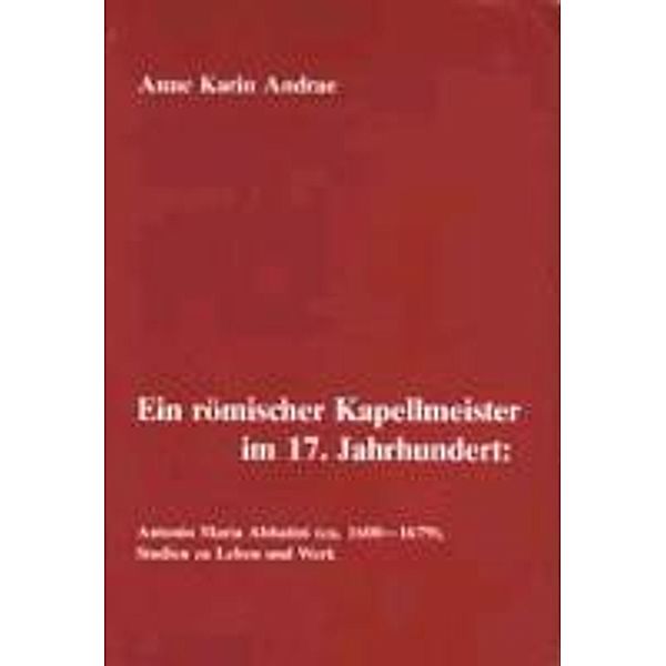 Andrae, A: Ein römischer Kapellmeister im 17. Jahrhundert:, Anne K. Andrae