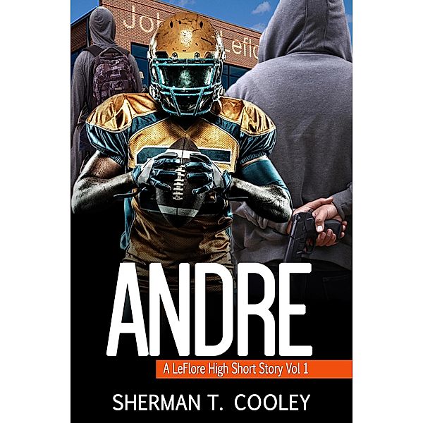 Andre (A LeFlore High Short Story, #1) / A LeFlore High Short Story, Sherman T. Cooley