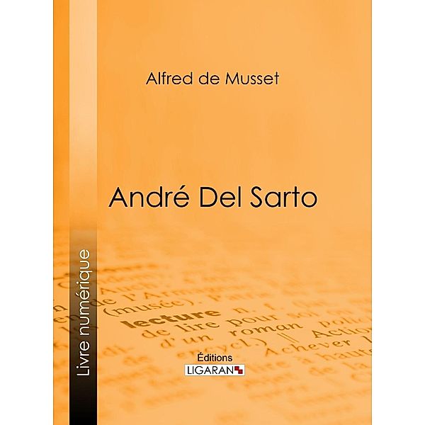 André Del Sarto, Alfred de Musset, Ligaran