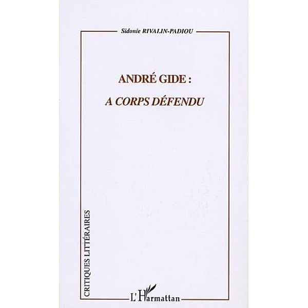 ANDRE GIDE : A CORPS DEFENDU / Hors-collection, Rivalin-Padiou Sidonie