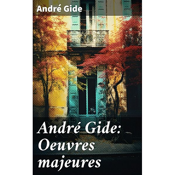 André Gide: Oeuvres majeures, André Gide