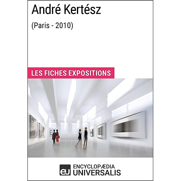 André Kertész (Paris - 2010), Encyclopaedia Universalis