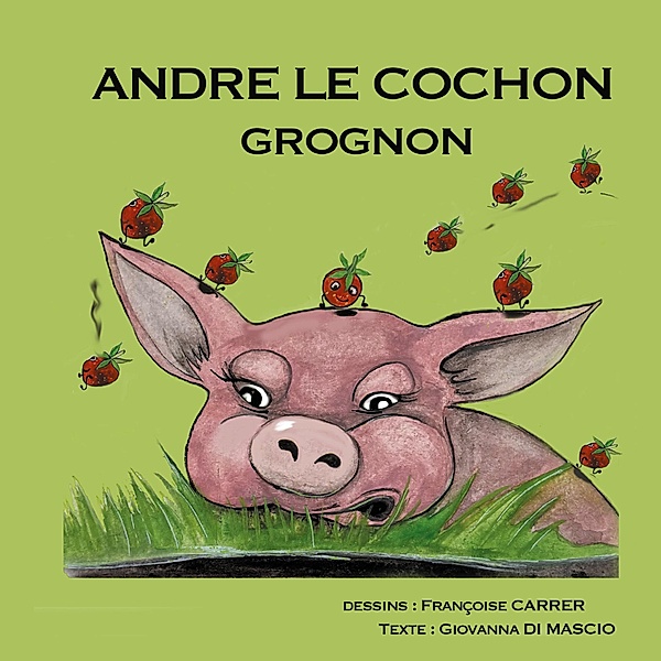 André le cochon grognon, Giovanna Di Mascio, Françoise Carrer