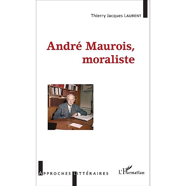 Andre Maurois, moraliste, Laurent Thierry Jacques Laurent
