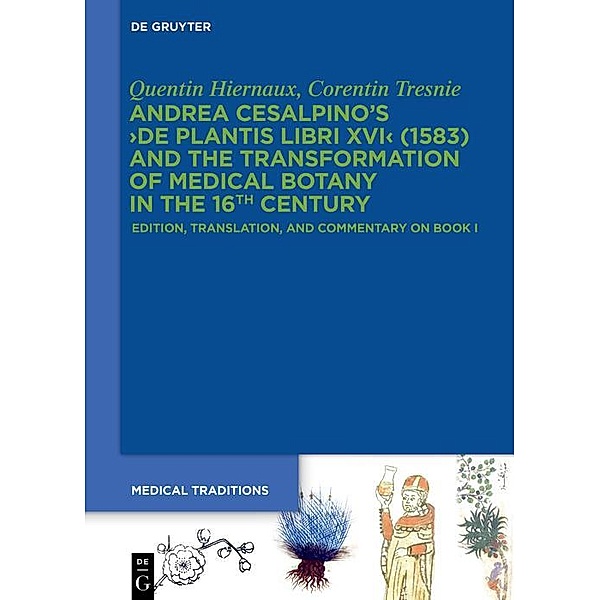 Andrea Cesalpino's >De Plantis Libri XVI< (1583) and the Transformation of Medical Botany in the 16th Century / Medical Traditions Bd.9, Quentin Hiernaux, Corentin Tresnie