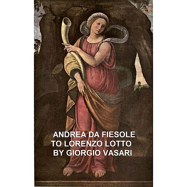 Andrea da Fiesole to Lorenzo Lotto, Giorgio Vasari