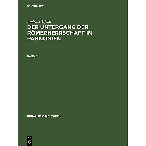 Andreas Alföldi: Der Untergang der Römerherrschaft in Pannonien. Band 2, Andreas Alföldi