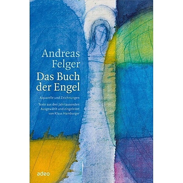 Andreas Felger - Das Buch der Engel, Andreas Felger - Das Buch der Engel