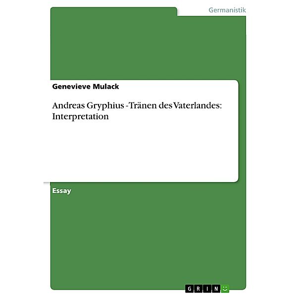 Andreas Gryphius - Tränen des Vaterlandes: Interpretation, Genevieve Mulack