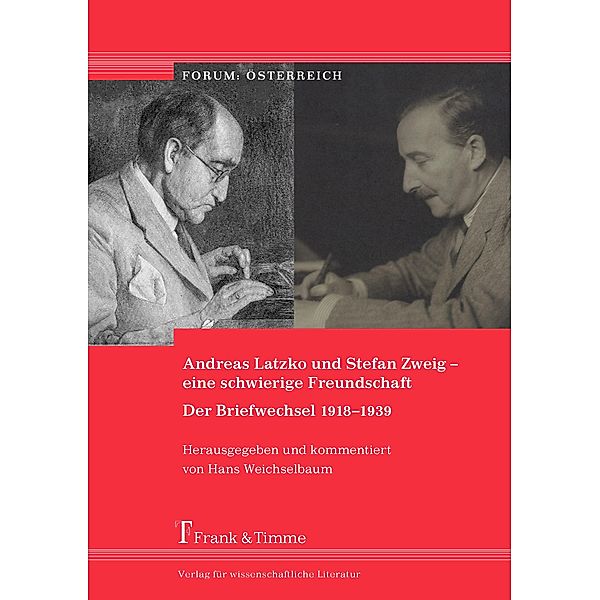 Andreas Latzko und Stefan Zweig - eine schwierige Freundschaft. Der Briefwechsel 1918-1939