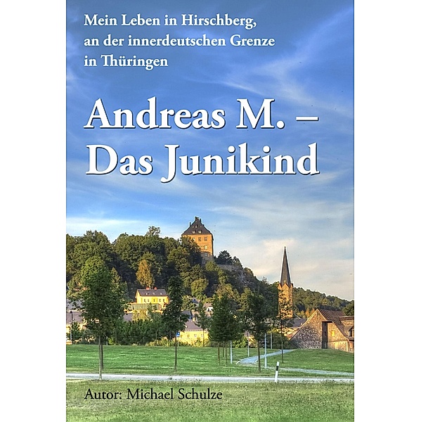 Andreas M. - Das Junikind / Andreas M. Kindheit Bd.1, Michael Schulze