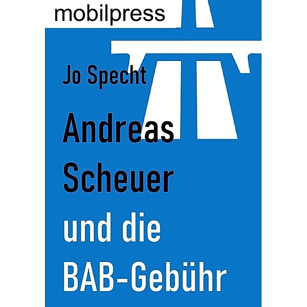 Andreas Scheuer und die BAB-Gebühr, Jo Specht