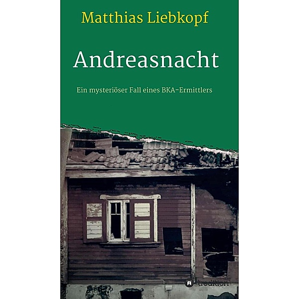 Andreasnacht / Krimialfälle des Ermittlers Ion Kaiser Bd.1, Matthias Liebkopf