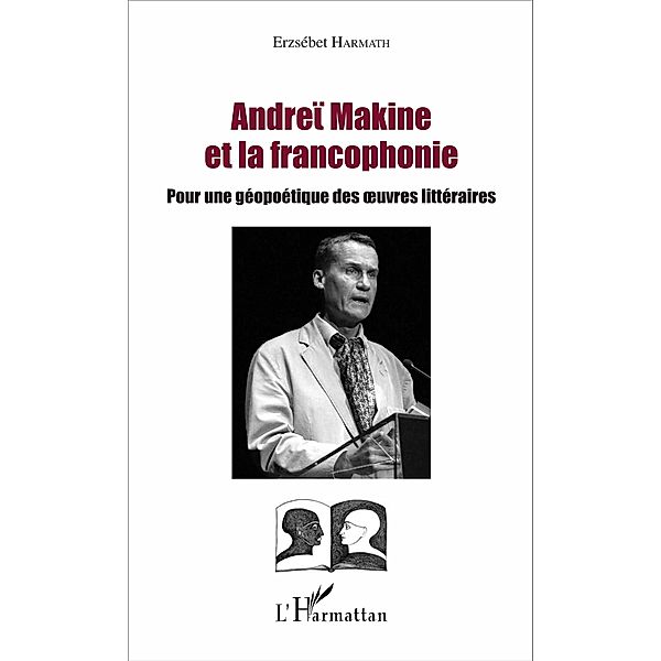 Andreï Makine et la francophonie, Erzsebet Harmath Erzsebet Harmath