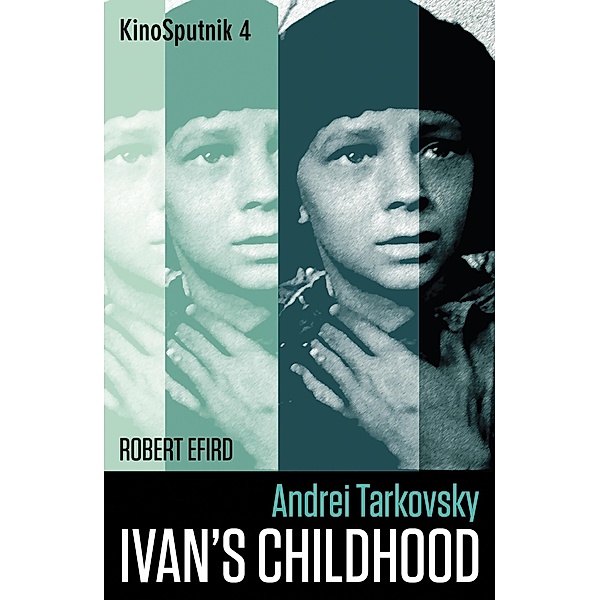 Andrei Tarkovsky: 'Ivan's Childhood' / KinoSputnik, Robert Efird