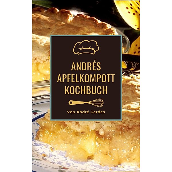 Andrés Apfelkompott Kochbuch, André Gerdes