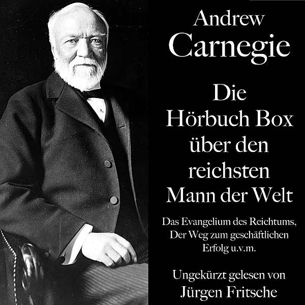 Andrew Carnegie: Die Hörbuch Box über den reichsten Mann der Welt, Andrew Carnegie, Carl Adolf Bratter