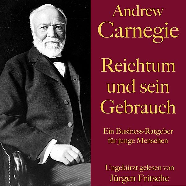 Andrew Carnegie: Reichtum und sein Gebrauch, Andrew Carnegie
