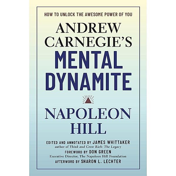 Andrew Carnegie's Mental Dynamite, Napoleon Hill, Don Green, James Whittaker