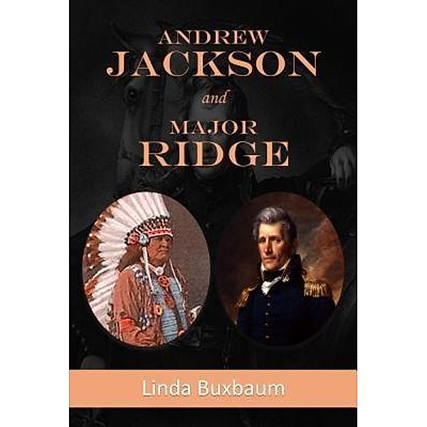 Andrew Jackson and Major Ridge, Linda Buxbaum