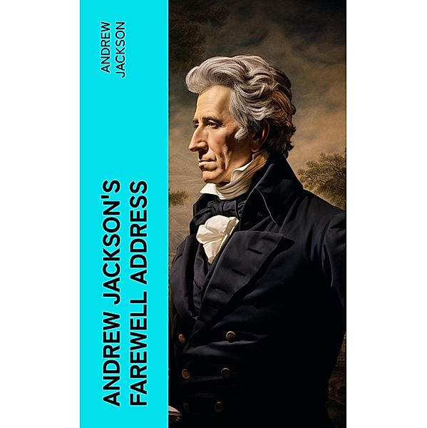 Andrew Jackson's Farewell Address, Andrew Jackson