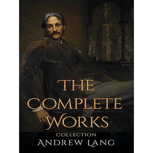 Andrew Lang: The Complete Works, Andrew Lang