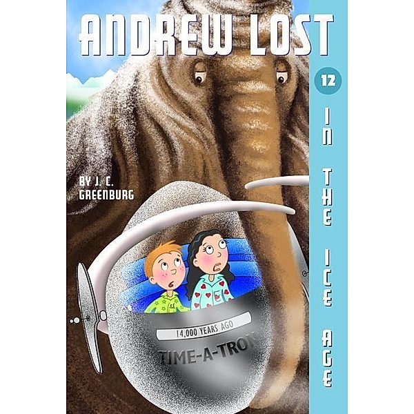 Andrew Lost #12: In the Ice Age / Andrew Lost Bd.12, J. C. Greenburg