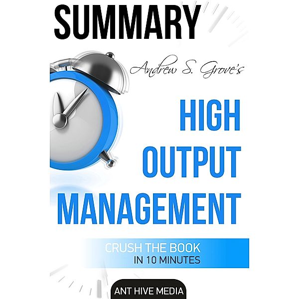 Andrew S. Grove's High Output Management | Summary, AntHiveMedia