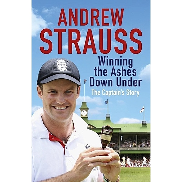Andrew Strauss: Winning the Ashes Down Under, Andrew Strauss