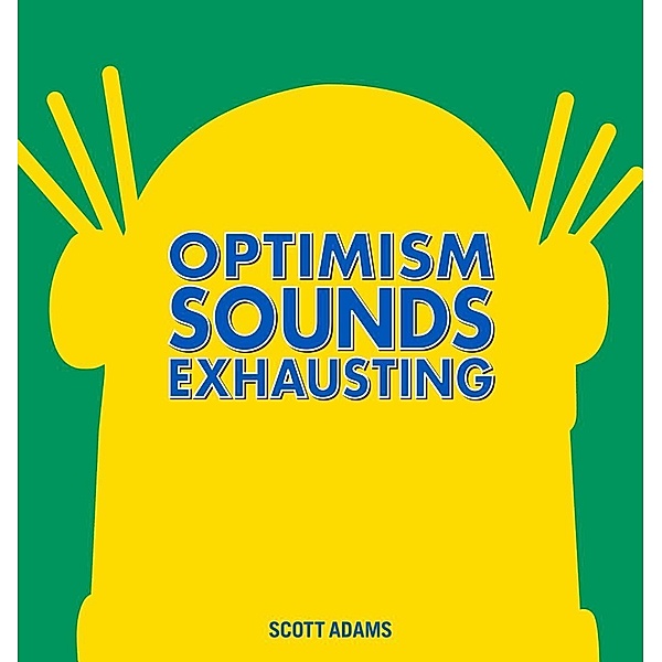 Andrews McMeel Publishing: Optimism Sounds Exhausting, Scott Adams