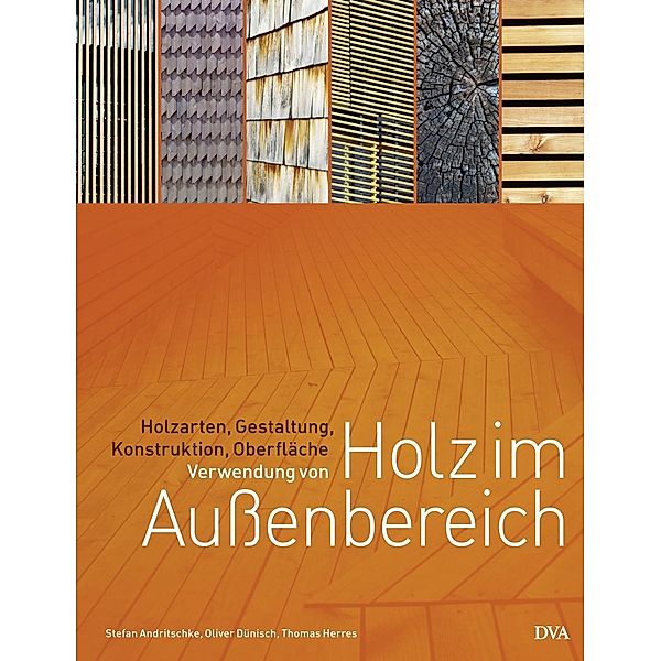 Andritschke, S: Verwendung von Holz im Außenbereich, Stefan Andritschke, Oliver Dünisch, Thomas Herres