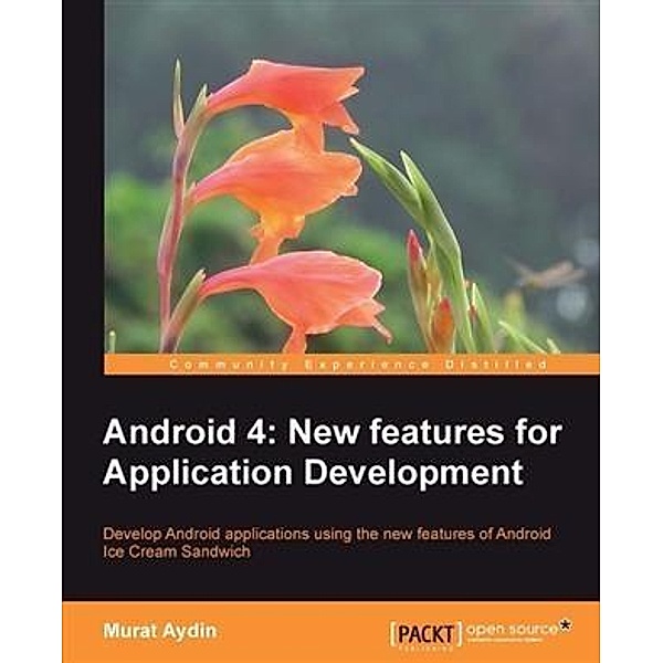 Android 4: New Features for Application Development, Murat Aydin